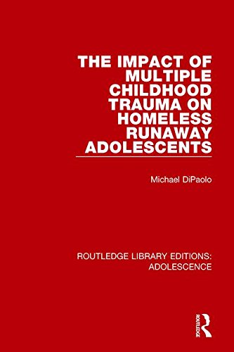 The Impact Of Multiple Childhood Trauma On Homeless Runaway Adolescents Michael Dipaolo