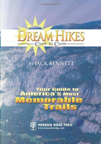 Dream Hikes Coast To Coast Your Guide To Americas Most Memorable Trails Jack Bennett