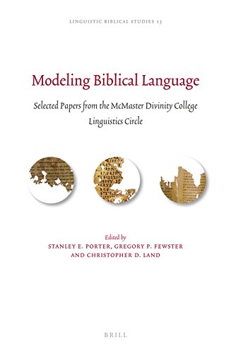Modeling Biblical Language Selected Papers From The Mcmaster Divinity College Linguistics Circle Stanley E Porter
