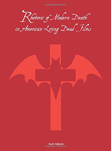 Rhetoric Of Modern Death In American Living Dead Films Outi Hakola