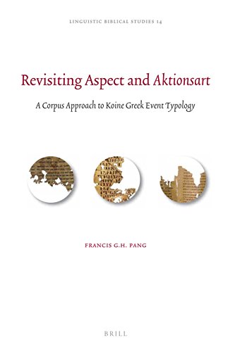 Revisiting Aspect And Aktionsart A Corpus Approach To Koine Greek Event Typology Francis G H Pang