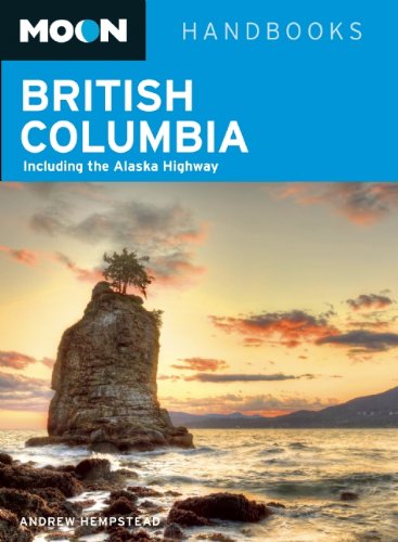 Moon British Columbia Including The Alaska Highway 10th Edition Andrew Hempstead