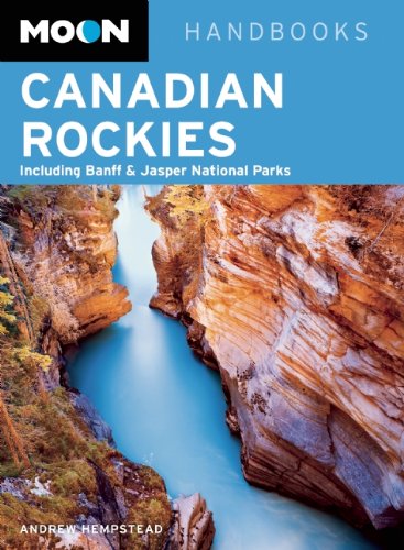 Moon Canadian Rockies Including Banff Jasper National Parks 7th Edition Andrew Hempstead