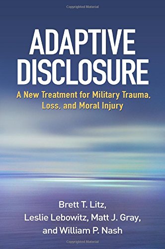 Adaptive Disclosure A New Treatment For Military Trauma Loss And Moral Injury 1st Edition Brett T Litz Phd