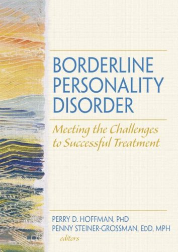 Borderline Personality Disorder Meeting The Challenges To Successful Treatment 1st Edition Perry D Hoffman