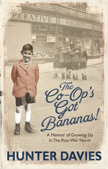 The Coops Got Bananas A Memoir Of Growing Up In The Postwar North Autobiography 1 Hunter Davies