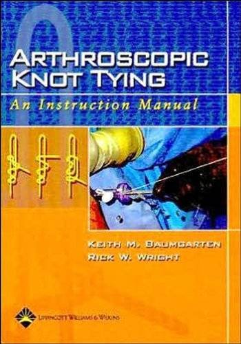 Arthroscopic Knot Tying An Instruction Manual 1st Edition Keith M Baumgarten