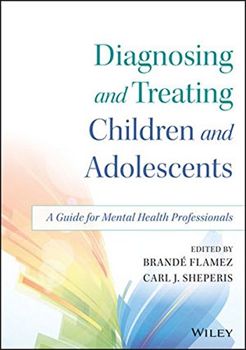 Diagnosing And Treating Children And Adolescents A Guide For Mental Health Professionals 1st Edition Brande Flamez