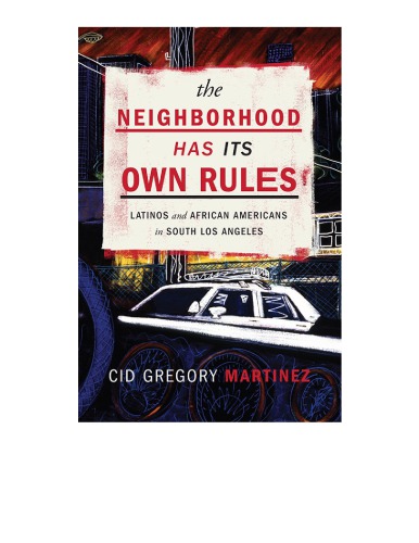 The Neighborhood Has Its Own Rules Latinos And African Americans In South Los Angeles Cid Gregory Martinez