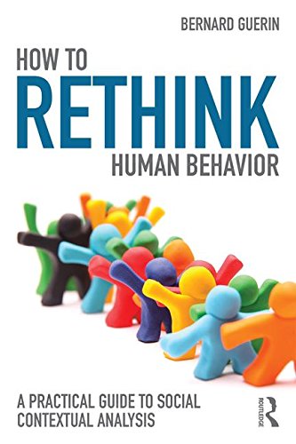 How To Rethink Human Behavior A Practical Guide To Social Contextual Analysis Reprint Bernard Guerin