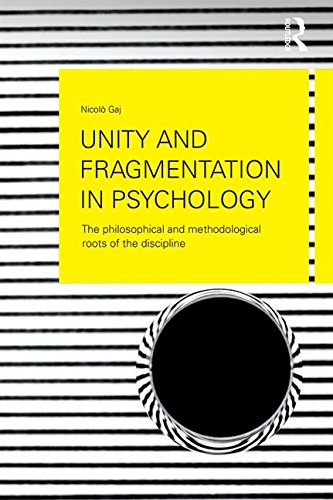 Unity And Fragmentation In Psychology The Philosophical And Methodological Roots Of The Discipline Nicol Gaj