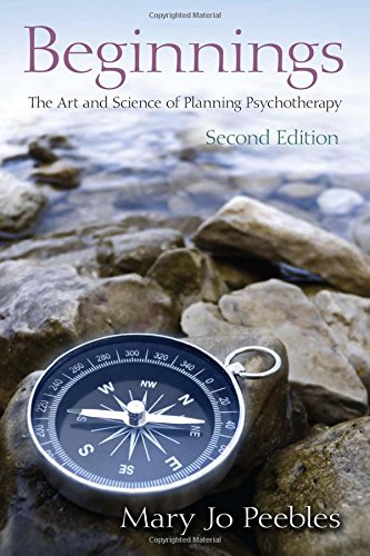 Beginnings The Art And Science Of Planning Psychotherapy 2nd Edition Mary Jo Peebles