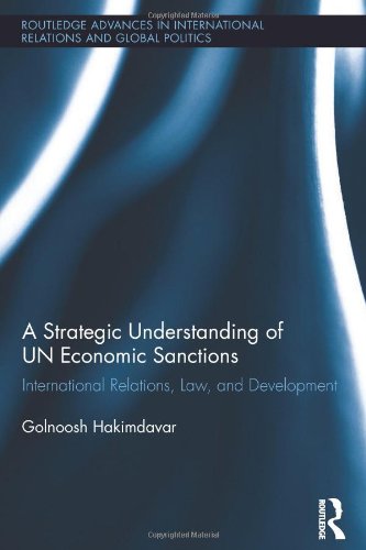 A Strategic Understanding Of Un Economic Sanctions International Relations Law And Development Golnoosh Hakimdavar