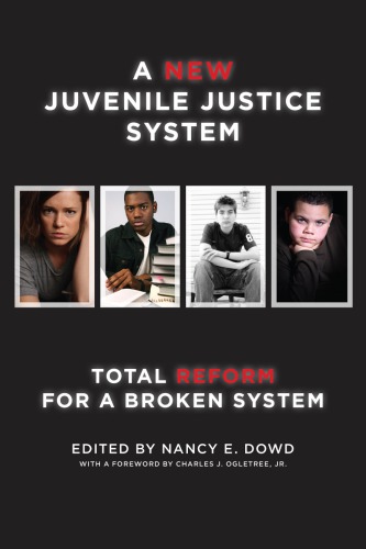 A New Juvenile Justice System Total Reform For A Broken System Nancy E Dowd Ed