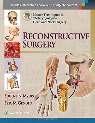 Master Techniques In Otolaryngology Head And Neck Surgery Reconstructive Surgery First Eric Genden Md