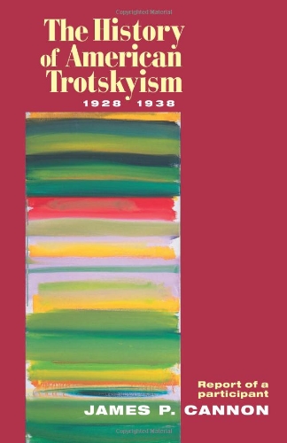 The History Of American Trotskyism 192838 Report Of A Participant 4th Edition James P Cannon