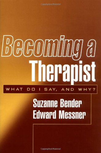 Becoming A Therapist What Do I Say And Why 1st Edition Suzanne Bender Md