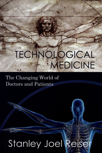 Technological Medicine The Changing World Of Doctors And Patients 1st Edition Stanley Joel Reiser