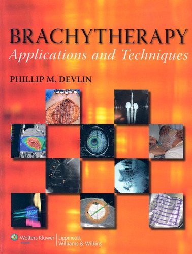 Brachytherapy Applications And Techniques 1st Edition Phillip M Devlin Md