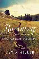 Running A Love Story 10 Years 5 Marathons And 1 Lifechanging Sport Miller