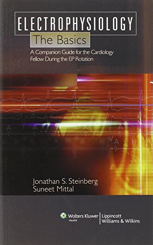 Electrophysiology The Basics A Companion Guide For The Cardiology Fellow During The Ep Rotation 1st Edition Jonathan S Steinberg Md