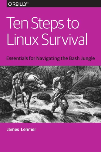 Ten Steps To Linux Survival Essentials For Navigating The Bash Jungle James Lehmer
