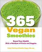 365 Vegan Smoothies Boost Your Health With A Rainbow Of Fruits And Veggies Patalsky