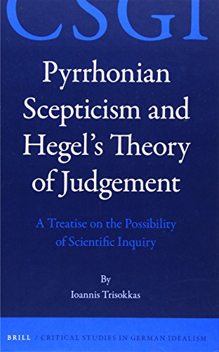 Pyrrhonian Scepticism And Hegels Theory Of Judgement A Treatise On The Possibility Of Scientific Inquiry Ioannis Trisokkas