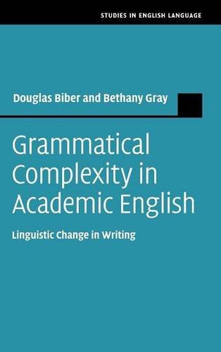 Grammatical Complexity In Academic English Linguistic Change In Writing 1st Douglas Biber