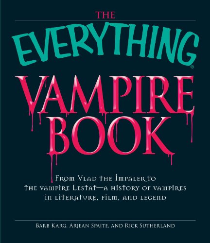 The Everything Vampire Book From Vlad The Impaler To The Vampire Lestat A History Of Vampires In Literature Film And Legend Barb Karg
