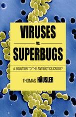 Viruses Vs Superbugs A Solution To The Antibiotics Crisis 2nd Edition Thomas Husler Auth