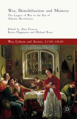War Demobilization And Memory The Legacy Of War In The Era Of Atlantic Revolutions Alan Forrest