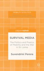Survival Media The Politics And Poetics Of Mobility And The War In Sri Lanka 1st Edition Suvendrini Perera Auth