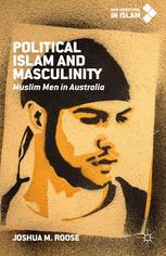Political Islam And Masculinity Muslim Men In Australia Joshua M Roose Auth