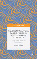 Migrants Political Participation In Exclusionary Contexts From Subcultures To Radicalization Katia Pilati Auth