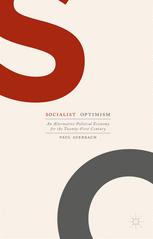 Socialist Optimism An Alternative Political Economy For The Twentyfirst Century 1st Edition Paul Auerbach Auth