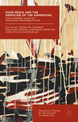 Mass Media And The Genocide Of The Armenians One Hundred Years Of Uncertain Representation 1st Edition Joceline Chabot