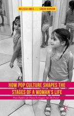 How Pop Culture Shapes The Stages Of A Womans Life From Toddlersintiaras To Cougarsontheprowl 1st Edition Melissa Ames