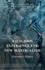 Religious Experience And New Materialism Movement Matters 1st Edition Joerg Rieger