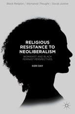 Religious Resistance To Neoliberalism Womanist And Black Feminist Perspectives 1st Edition Keri Day Auth