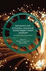 Pathways For Ecclesial Dialogue In The Twentyfirst Century Revisiting Ecumenical Method 1st Edition Mark D Chapman