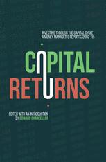 Capital Returns Investing Through The Capital Cycle A Money Managers Reports 200215 1st Edition Edward Chancellor Eds
