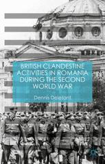 British Clandestine Activities In Romania During The Second World War 1st Ed 2016 Dennis Deletant