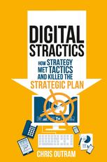 Digital Stractics How Strategy Met Tactics And Killed The Strategic Plan Chris Outram Auth