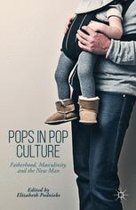 Pops In Pop Culture Fatherhood Masculinity And The New Man 1st Edition Elizabeth Podnieks Eds
