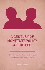 A Century Of Monetary Policy At The Fed Ben Bernanke Janet Yellen And The Financial Crisis Of 2008 1st Edition David E Lindsey Auth