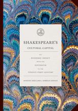 Shakespeares Cultural Capital His Economic Impact From The Sixteenth To The Twentyfirst Century 1st Edition Dominic Shellard