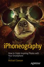 Iphoneography How To Create Inspiring Photos With Your Smartphone Michael Clawson Auth