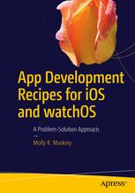 App Development Recipes For Ios And Watchos A Problemsolution Approach Molly K Maskrey Auth