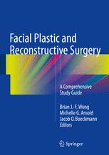 Facial Plastic And Reconstructive Surgery A Comprehensive Study Guide 1st Edition Brian Jf Wong